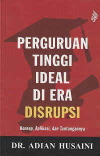 Image of Perguruan Tinggi Ideal Di Era Disrupsi, Konsep, Aplikasi, dan Tantangannya