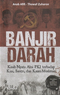Image of Banjir Darah Kisah Nyata Aksi PKI terhadap Kiai, Santri, dan Kaum Muslimin